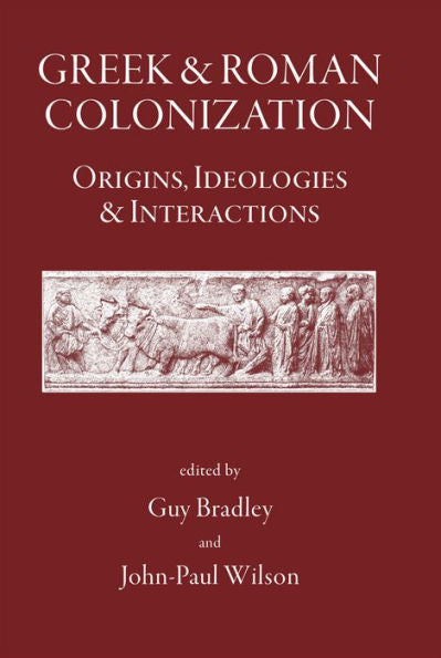 Greek and Roman Colonisation: Origins, Ideologies and Interactions