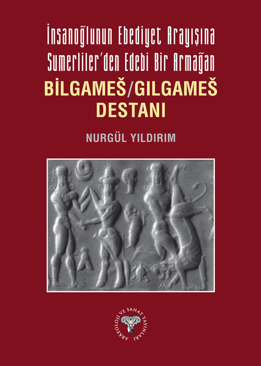 İnsanoğlunun Ebediyet Arayışına Sumerliler’den Edebi Bir Armağan Bilgames/Gılgames Destanı