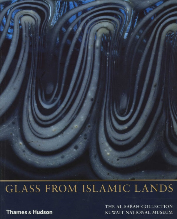 Glass from Islamic Lands - The al-Sabah Collection at the Kuwait National Museum