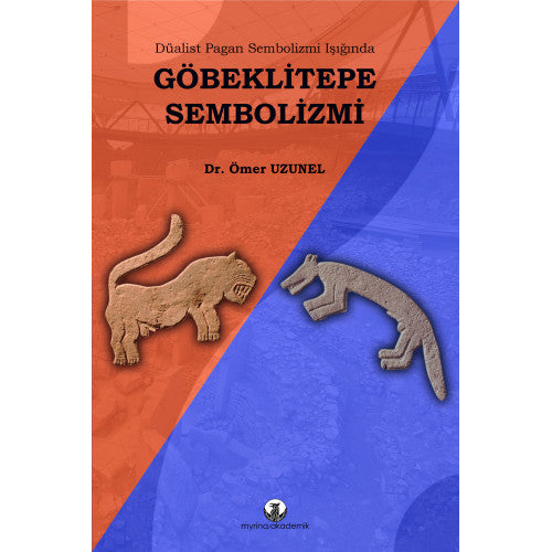 Düalist Pagan Sembolizmi Işığında: GÖBEKLİTEPE SEMBOLİZMİ