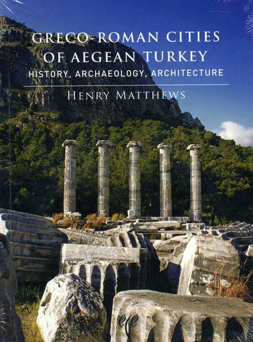 Greco-Roman Cities of Aegean Turkey. History, Archaeology, Architecture
