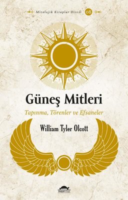 Güneş Mitleri : Tapınma Törenler ve Efsaneler