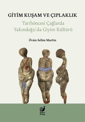 Giyim Kuşam ve Çıplaklık - Tarihöncesi Çağlarda Yakındoğu'da Giyim Kültürü