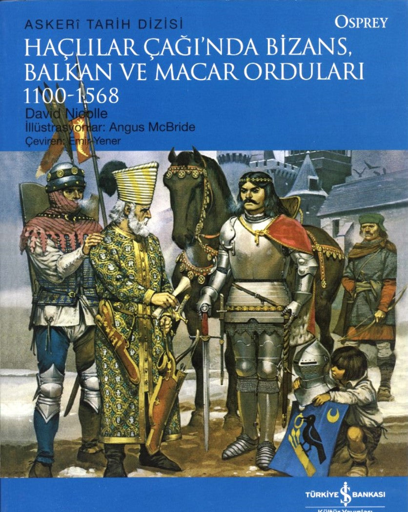 Haçlılar Çağında Bizans Balkan ve Macar Orduları 1100-1568