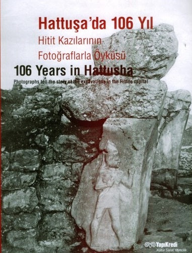Hattuşa'da 106 Yıl- Hitit Kazılarını Fotoğraflarla Öyküsü