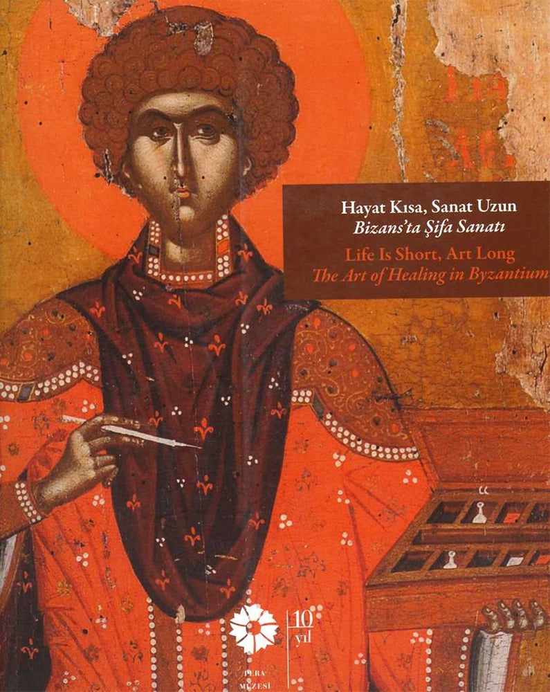 Hayat Kısa, Sanat Uzun Bizans'ta Şifa Sanatı - Life is Short, Art Long The Art of Healing in Byzantium