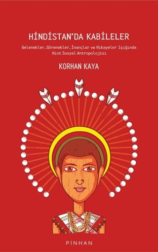 Hindistan’da Kabileler Gelenekler, Görenekler, İnançlar ve Hikayeler Işığında Hint Sosyal Antropolojisi