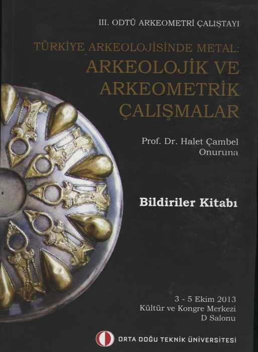 III. ODTÜ Arkeometri Çalıştayı - Türkiye Arkeolojisinde Metal
