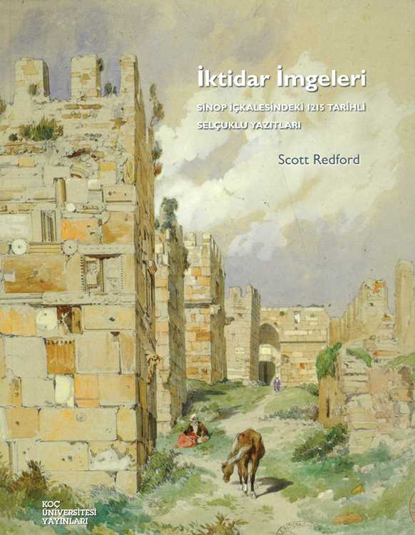 İktidar İmgeleri : Sinop İçkalesindeki 1215 Tarihli Selçuklu Yazıtları