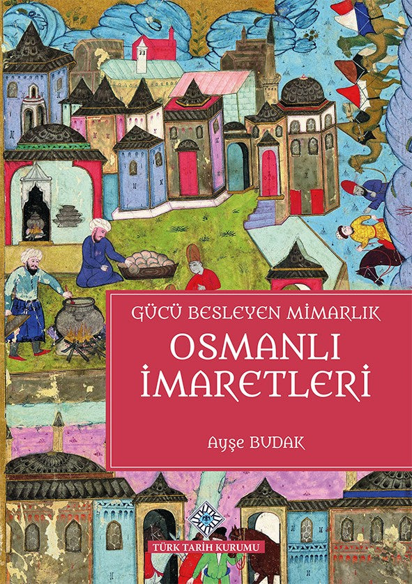 Gücü Besleyen Mimarlık Osmanlı İmaretler