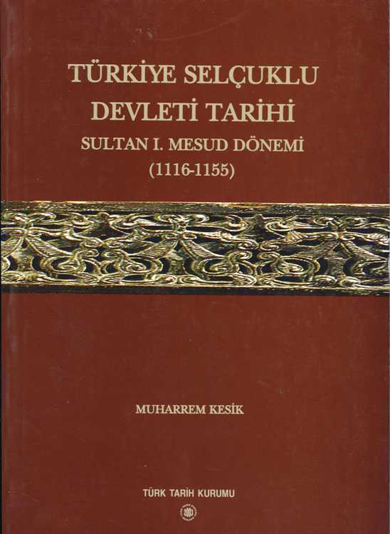 Türkiye Selçuklu Devleti Tarihi Sultan I.Mesud Dönemi (1116-1155)