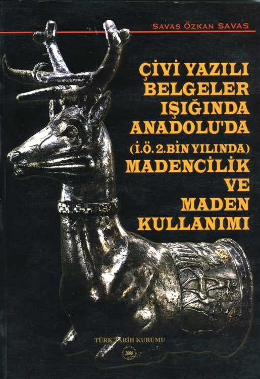 Çivi yazılı Belgeler Işığında Anadolu'da (İ.Ö.2.Bin Yılında) Madencilik ve Maden Kullanımı