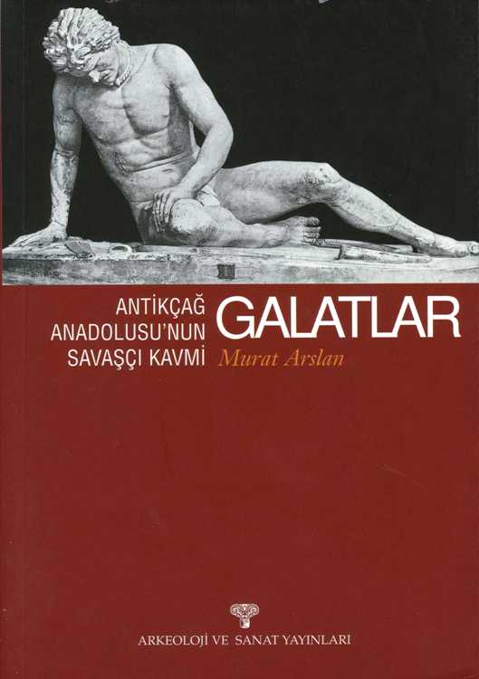 Antikçağ Anadolusu’nun Savaşçı Kavmi Galatlar