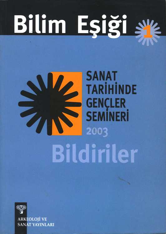 Bilim Eşiği 1 : Sanat Tarihinde Gençler Semineri 2003 Bildiriler