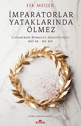 İmparatorlar Yataklarında Ölmez - Caesar’dan Romulus Augustulus'a, MÖ 44 - MS 476