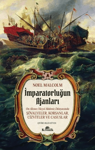 İmparatorluğun Ajanları - 16. Yüzyıl Akdeniz Dünyasında Şövalyeler, Korsanlar, Cizvitler ve Casuslar