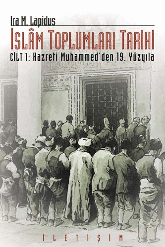İslam Toplumları Tarihi Cilt 1 : Hazreti Muhammed'den 19. Yüzyıla
