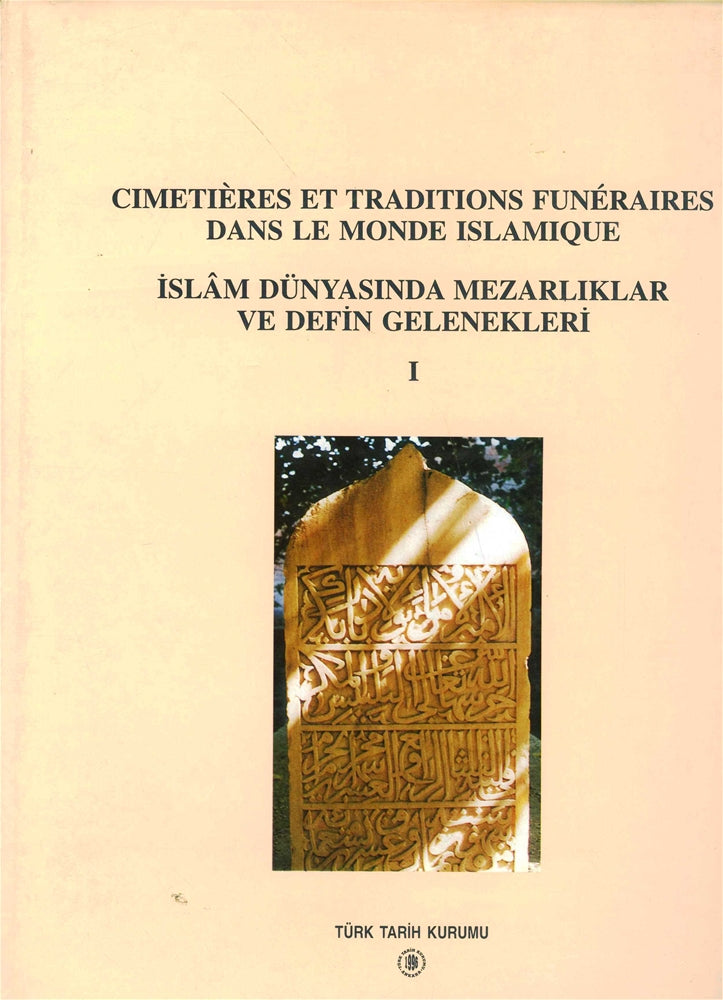 İslam Dünyasında Mezarlıklar ve Defin Gelenekleri I / Cımetieres Et Traditions Funeraries Dans Le Monde Islamique