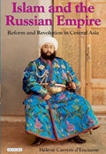 Islam and the Russian Empire: Reform and Revolution in Central Asia