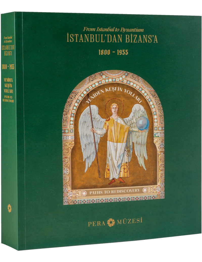 İstanbul’dan Bizans’a Yeniden Keşfin Yolları 1800-1955 /From İstanbul to Byzantium