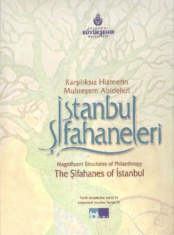 Karşılıksız Hizmetin Muhteşem Abideleri İstanbul Şifahaneleri - Magnificent Structures of PhilantrophyThe Şifahanes of İ