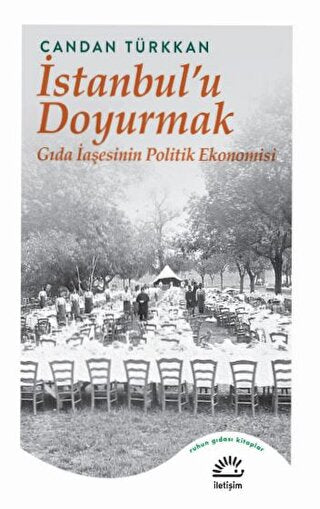 İstanbul’u Doyurmak - Gıda İaşesinin Politik Ekonomisi