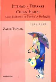 İttihad - Terakki ve Cihan Harbi Savaş Ekonomisi ve Türkiye'de Devletçilik 1914-1918