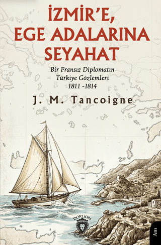 İzmir’e, Ege Adalarına Seyahat - Bir Fransız Diplomatın Türkiye Gözlemleri 1811-1814
