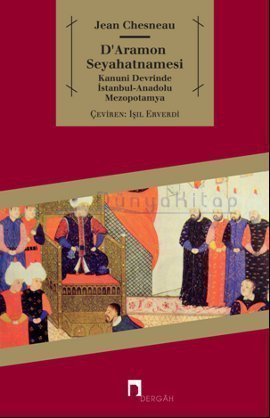 D’Aramon Seyahatnamesi Kanuni Devrinde İstanbul-Anadolu-Mezopotamya