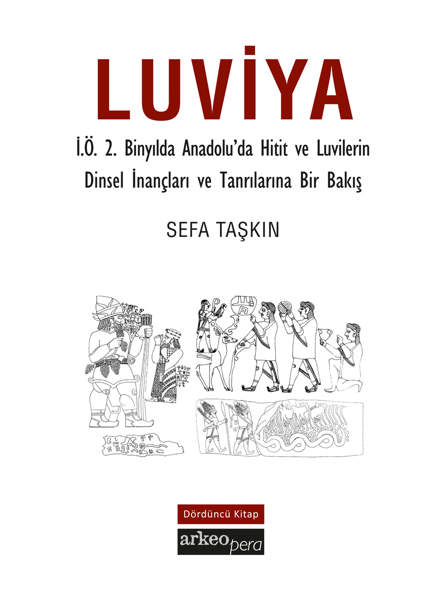 Luviya IV - İ.Ö.2 Binyılda Anadolu'da Hitit ve Luvilerin Dinsel İnançları ve Tanrılarına Bir Bakış