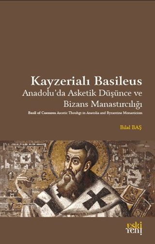 Kayzerialı Basileus - Anadolu'da Asketik Düşünce ve Bizans Manastırcılığı