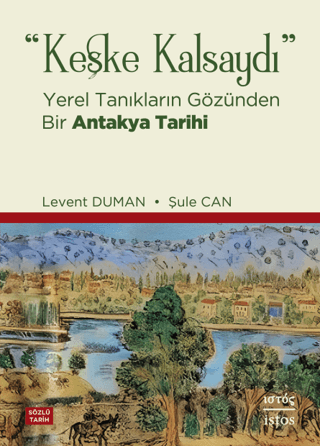 "Keşke Kalsaydı" - Yerel Tanıkların Gözünden Bir Antakya Tarihi