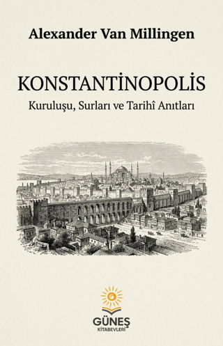 Konstantinopolis Kuruluşu, Surları ve Tarihi Anıtları