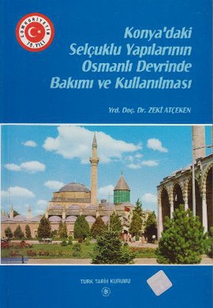 Konya'daki Selçuklu Yapılarının Osmanlı Devrinde Bakımı ve Kullanılması