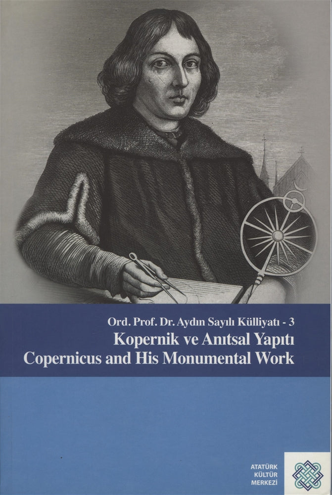 Kopernik ve Anıtsal Yapıtı : Ord. Prof. Dr. Aydın Sayılı Külliyatı-3