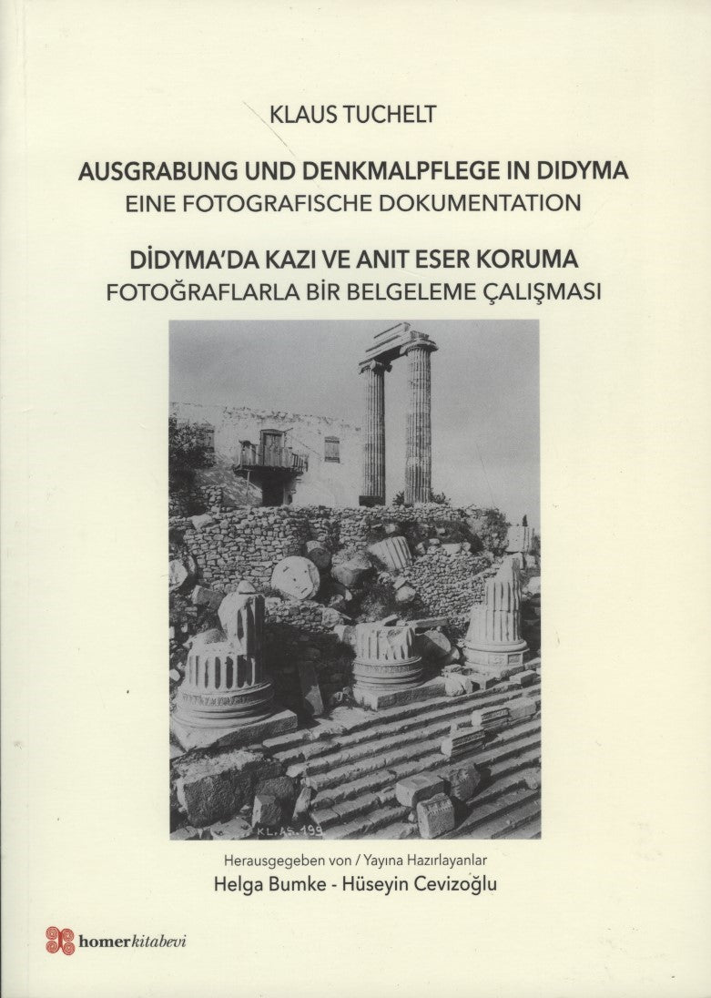 Didyma’da Kazı ve Anıt Eser Koruma : Fotoğraflarla Bir Belgeleme Çalışması- Ausgrabung und Denkmalpflege in Didyma Eine 