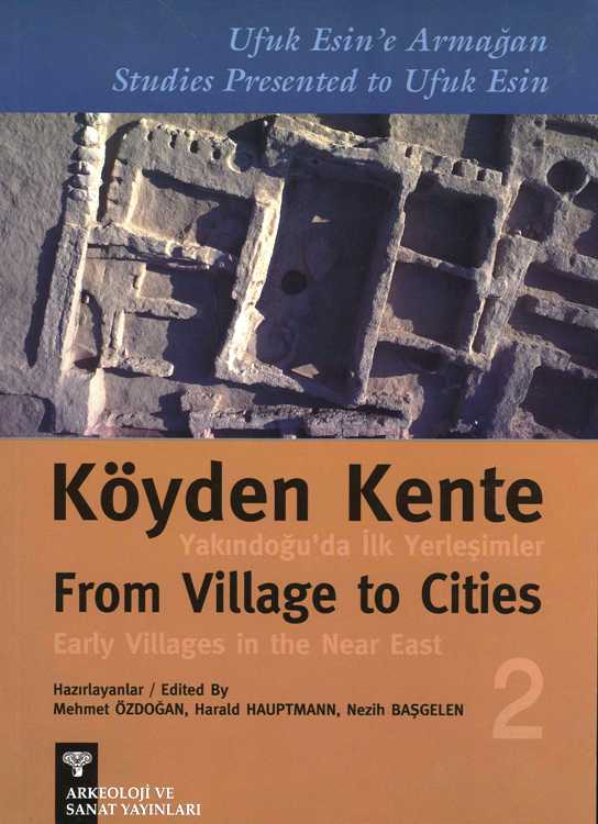 Köyden Kente Yakındoğu'da İlk Yerleşimler- From Village To Cities Early Villages in the Near East - 2 cilt/vol 2