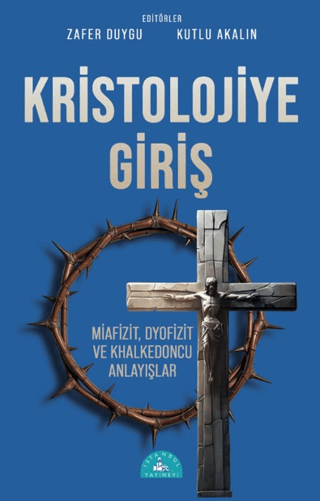 Kristolojiye Giriş - Miafizit, Dyofizit ve Khalkedoncu Anlayışlar