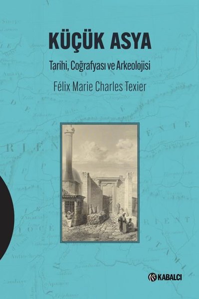 Küçük Asya - Tarihi, Coğrafyası ve Arkeolojisi