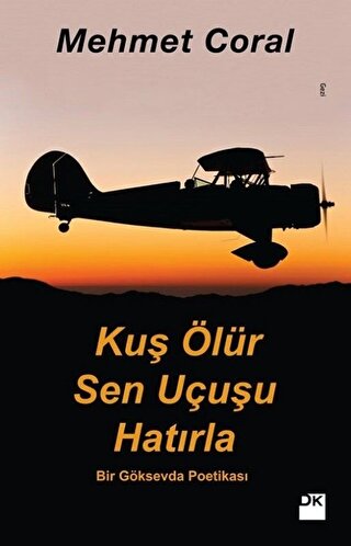 Kuş Ölür Sen Uçusu Hatırla - Bir Göksevda Poetikası