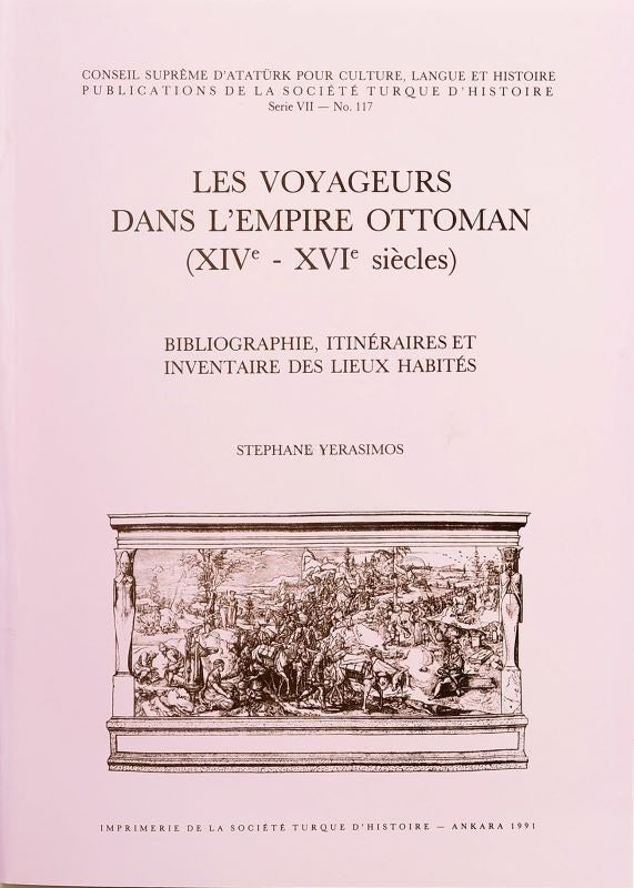 Les Voyageurs Dans L'empire Ottoman (XIVe - XVIe siecles) Bibliographie, Itineraires Et Inventaire Des Lieux Habites