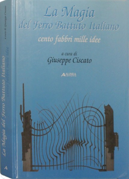 La Magia Del Ferro Battuto Italiano. Cento Fabbri Mille Idee
