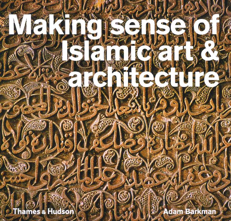 Making Sense of Islamic Art and Architecture