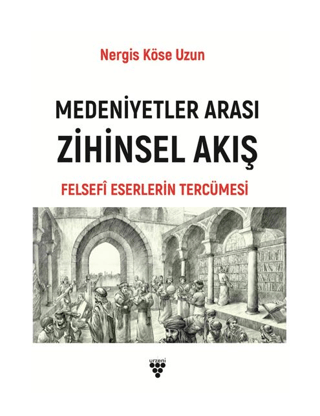 Medeniyetler Arası Zihinsel Akış - Felsefi Eserlerin Tercümesi