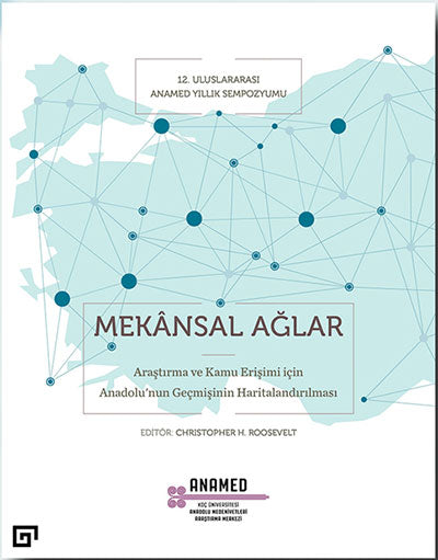 Mekansal Ağlar - Araştırma ve Kamu Erişimi İçin Anadolu'nun Geçmişinin Haritalandırılması