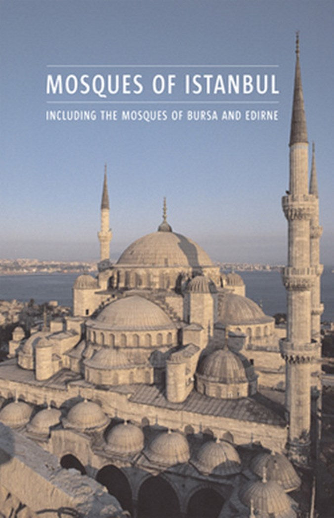 Mosques of Istanbul Including The Mosques of Bursa and Edirne
