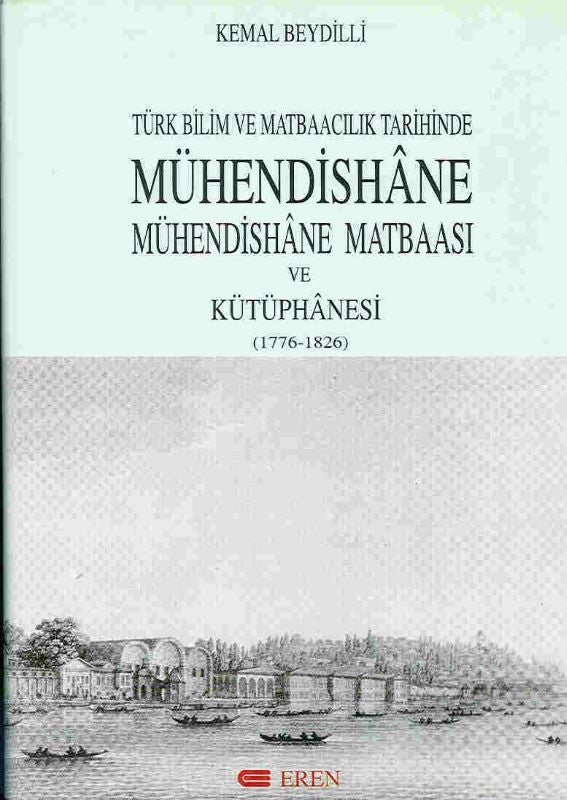 Türk Bilim ve Matbaacılık Tarihinde Mühendishane - Mühendishane Matbaası ve Kütüphanesi (1776-1826)