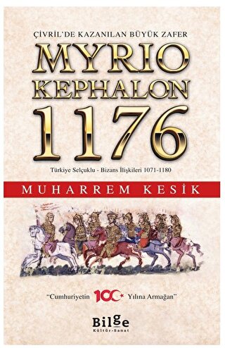 Çivril’de Kazanılan Büyük Zafer Myrıokephalon 1176 Türkiye Selçuklu-Bizans İlişkileri 1071-1180