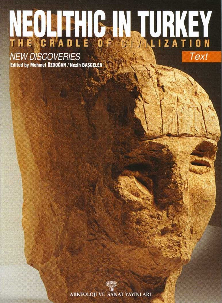 NEOLITHIC IN TURKEY The Cradle of Civilization New Discoveries - (2 Volumes)