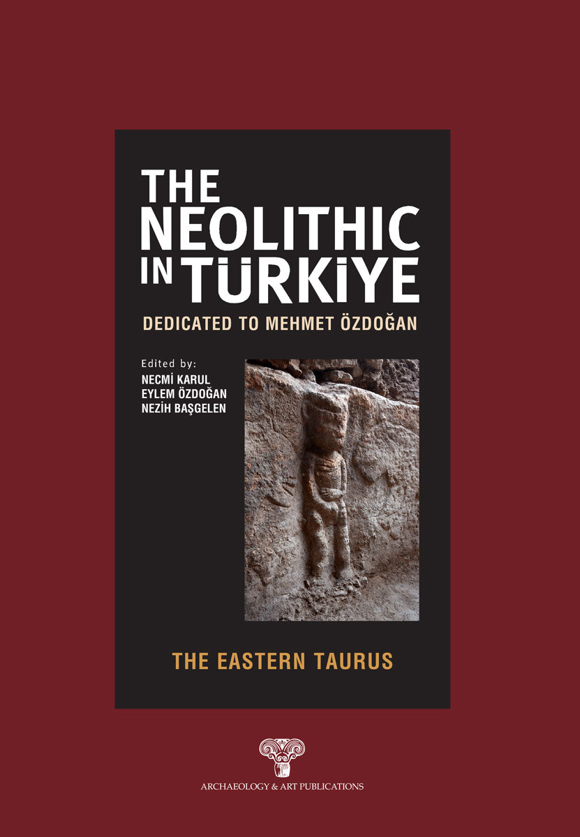 The Neolithic in Türkiye - The Eastern Taurus / Dedicated to Mehmet Özdoğan